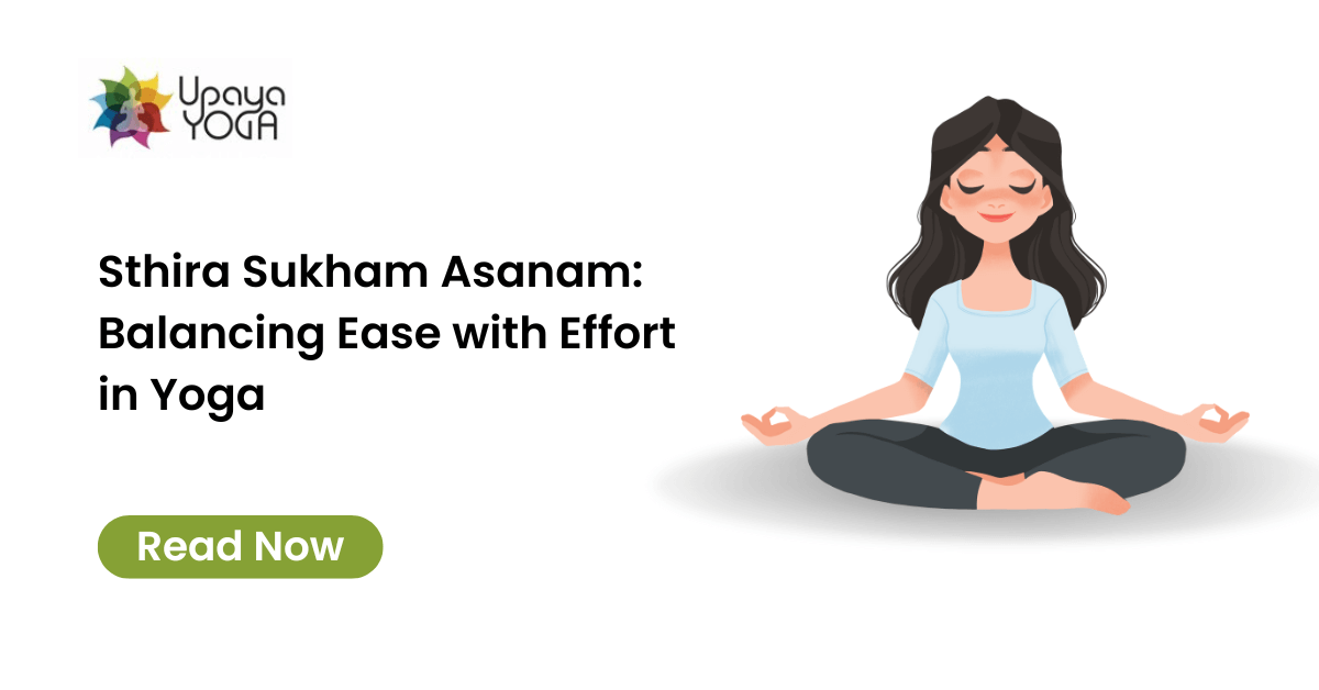 Sthira Sukham Asanam: Balancing Ease with Effort in Yoga